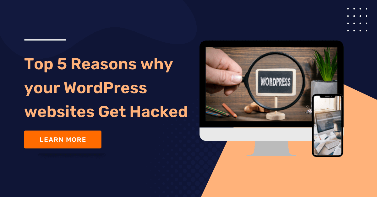 Top 5 Reasons Why WordPress Websites Get Hacked