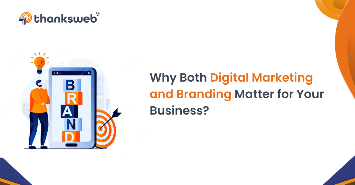 Why Both Digital Marketing and Branding Matter for Your Business?