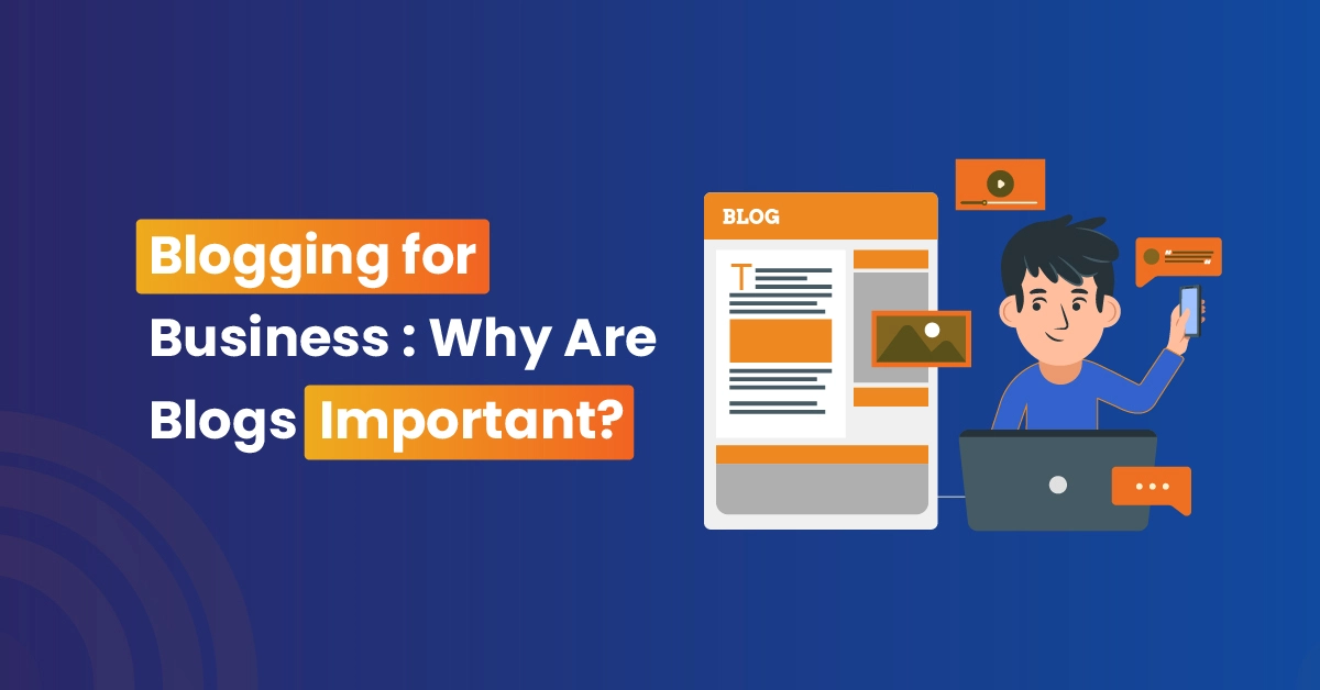 Blogging for Business: Why Are Blogs Important?  