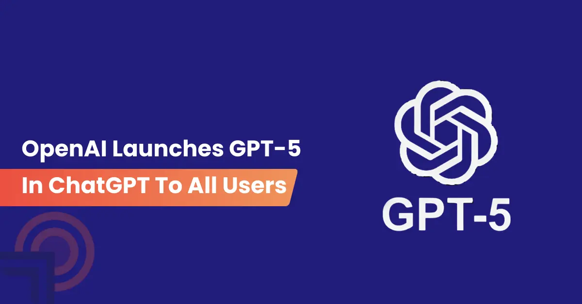 OpenAI Launches GPT-5 In ChatGPT To All Users