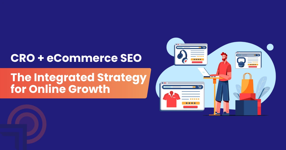 CRO + eCommerce SEO: The Integrated Strategy for Online Growth
