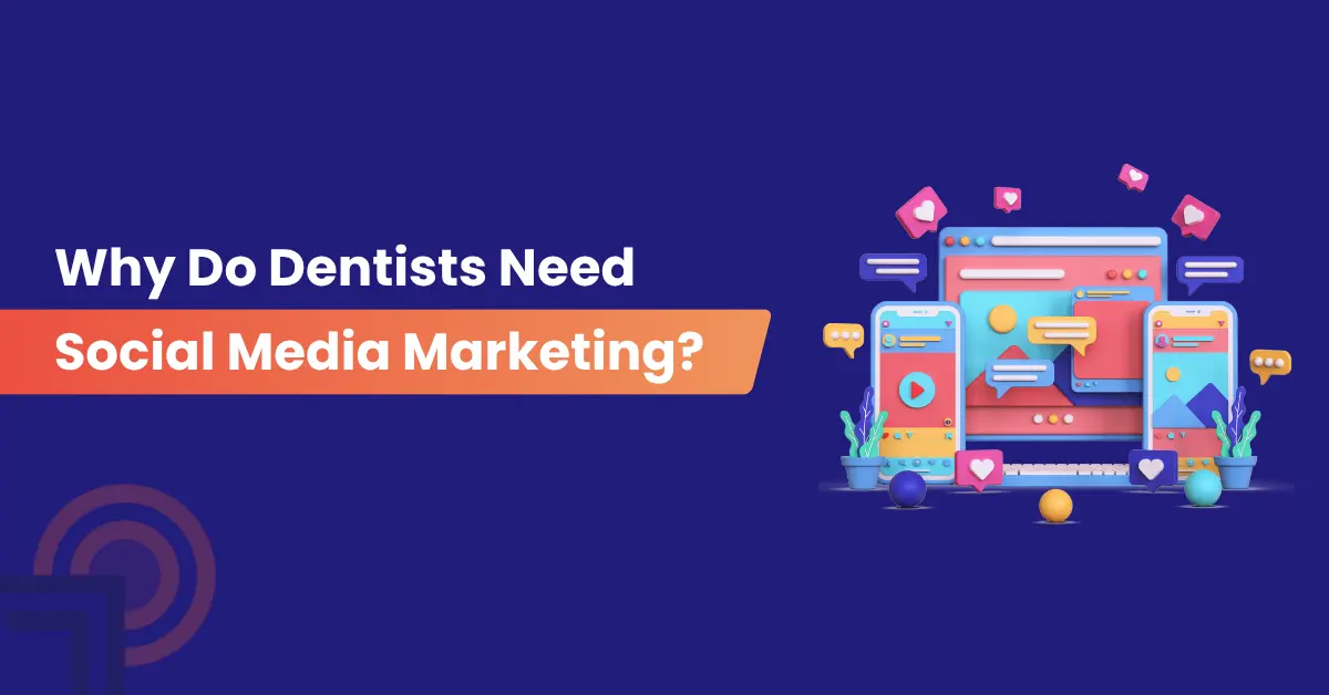 Why Do Dentists Need Social Media Marketing?