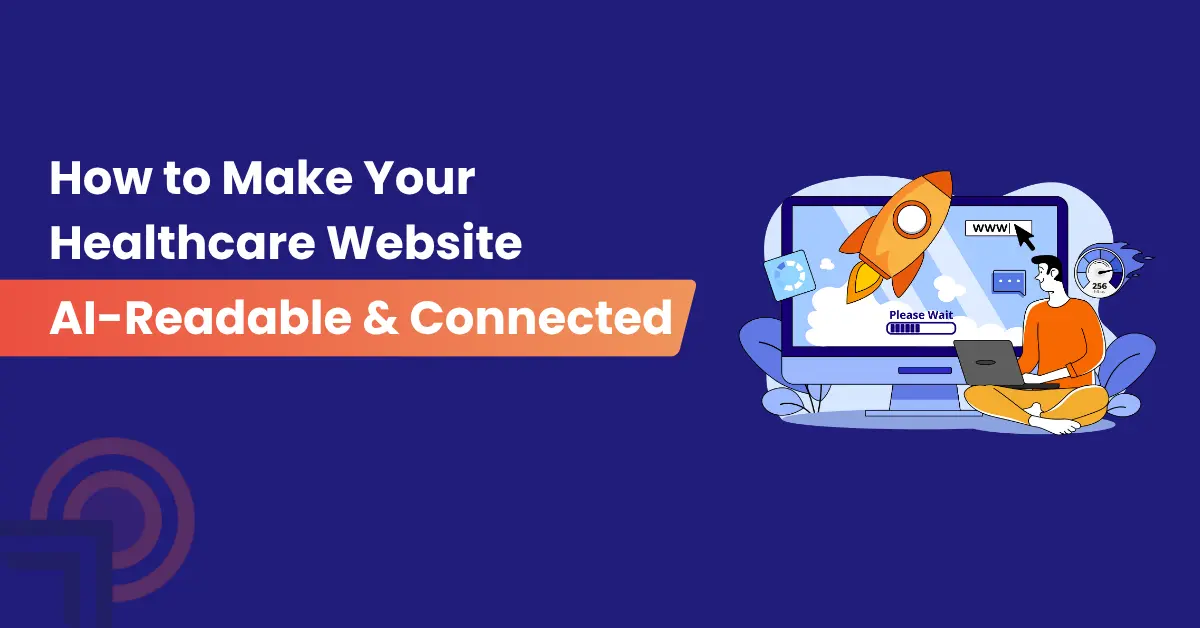 How to Make Your Healthcare Website AI-Readable and Connected